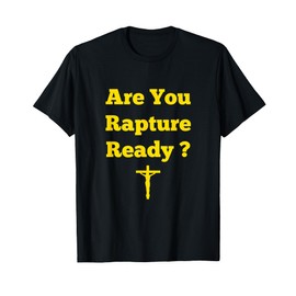 Are You Rapture Ready Christian graphic tee T-Shirt