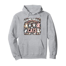 Ask Me About My Cats Pet Animal Cat Lover Owner Cat Mom Dad Pullover Hoodie