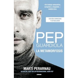 Pep Guardiola. La metamorfosis (edición corregida y actualizada) (Spanish Edition)
