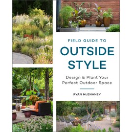 Field Guide to Outside Style: Design and Plant Your Perfect Outdoor Space