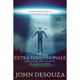 The Extra-Dimensionals: True Tales and Concepts of Alien Visitors