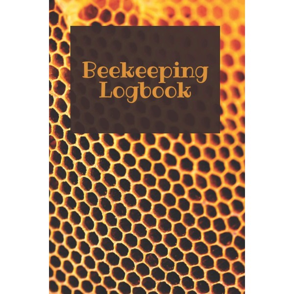 Beekeeping Logbook: Bee Farming Tracker, Beekeepers Book - Manage Your