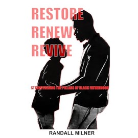 Restore Renew Revive: Strengthening the Pillars of Black Fatherhood