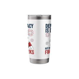 Democracy Is Dying But Hey Nice Fireworks Funny 4th Of July Stainless Steel Insulated Tumbler