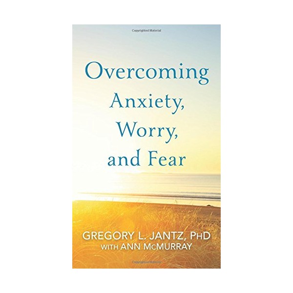 Overcoming Anxiety, Worry, and Fear