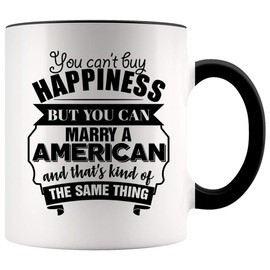 Best Funny Valentines Gift For Husband Wife Is An American 11oz Accent Mug You Can't Buy Happiness But You Can Marry An American And That's Kind Of The Same Thing.