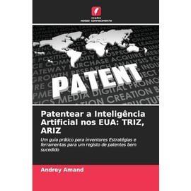 Patentear a Inteligência Artificial nos EUA: Triz, Ariz