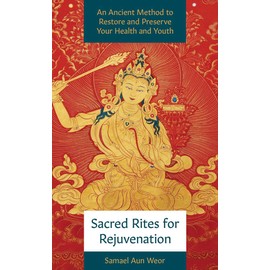 Sacred Rites for Rejuvenation: A Simple, Powerful Technique for Healing and Spiritual Strength