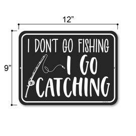 Honey Dew Gifts, I Don't Go Fishing I Go Catching, 9 inch by 12 inch, Metal Sign Post, Funny Signs, Man Cave Decor, Garage Decor, Fishing Decorations, Outdoorsman Gifts, HDG-1391