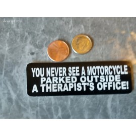 Small Hand made Decal sticker You Never see motorcycle outside therapists office
