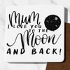 Mum I Love You To The Moon And Back Coaster