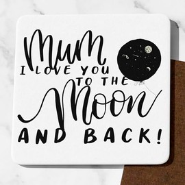 Mum I Love You To The Moon And Back Coaster Cute Mum Gifts Funny Mum presents