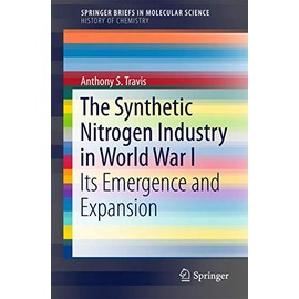The Synthetic Nitrogen Industry in World War I: Its Emergence and Expansion (History of Chemistry)