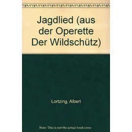 Jagdlied: aus der Operette "Der Wildschütz". men's choir (TTBB) a cappella and horn-Quartett or piano. Partition.