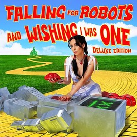 Falling for Robots & Wishing I Was One (Deluxe ed.)