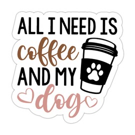 All I Need is Coffee and My Dog Sticker, Vinyl Waterproof Coffee Dog Lovers Sticker for Laptop Water Bottle Tumbler