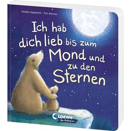 Ich hab dich lieb bis zum Mond und zu den Sternen: Liebevolles Pappbilderbuch für Kinder ab 18 Monaten - Feiert die besondere Liebe zwischen Eltern und Kindern - Das perfekte Geschenk für alle, die man lieb hat