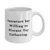 Introvert but Willing to Discuss Toy Collecting. Toy Collecting 11oz
