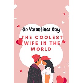 On Valentines Day The coolest wife in the world: Cute Valentines Day Gift for wife Journal, Gift for coolest wife /Couples Gifts for Boyfriend From ... Journal Gift. 120 Pages 6*9 Soft Cover