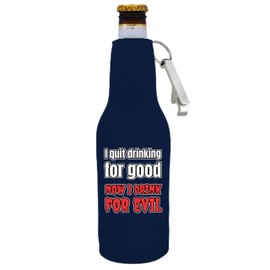 I Quit Drinking For Good, Now I Drink For Evil Beer Bottle Coolie With Opener (Navy, 1)