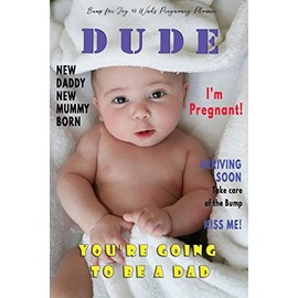 Dude I'm Pregnant You're going to be a Dad - Bump for Joy 40 Weeks Pregnancy Planner: Guided Sections with journal memory record and Keepsake book | Perfect gift for 1st time Dad to be | Baby Photo