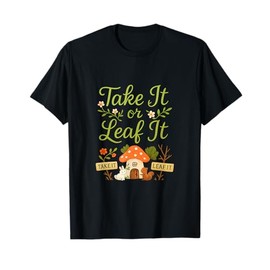 Take It or Leaf It Cottagecore Nature Aesthetic T-Shirt