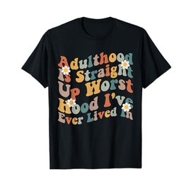 Adulthood Is Straight Up The Worst Hood I've Ever Lived In T-Shirt