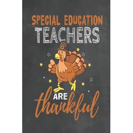 Special Education Teachers Are Thankful: Journal Notebook 108 Pages 6 x 9 Lined Writing Paper School Thanksgiving Appreciation Gift for Teacher from Student