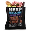 Keep Rolling Until The Belt Turns Black Karate Tote Bag