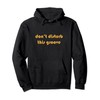 Don't disturb this funny set of Groove Life Pullover Hoodie,