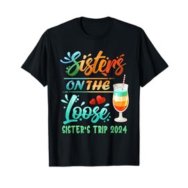 Sister's Trip 2024 Sister On The Loose Sister's Weekend Trip T-Shirt