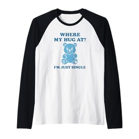 Where My Hug at? – Funny Single Valentine Bear Raglan Baseball Tee