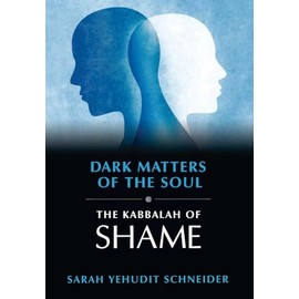 Dark Matters of the Soul: The Kabbalah of Shame