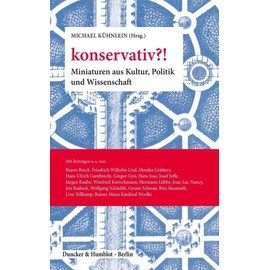 konservativ?!: Miniaturen aus Kultur, Politik und Wissenschaft.