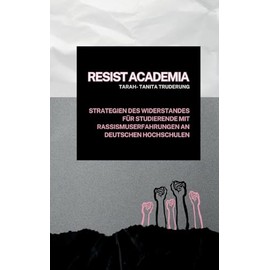 Resist Academia: Strategien des Widerstands für Studierende mit Rassismuserfahrungen an deutschen Hochschulen