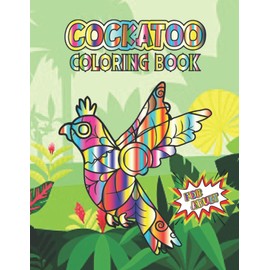 Cockatoo Coloring Book For Adult: Lot Of Fun Stress Relaxing Designs Beautiful Cockatoo To Draw For Adult Inspired Activity