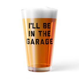 Ill Be In The Garage Pint Glass Funny Car Mechanic Dad Graphic Novelty Cup-16 oz Funny Drinking Glasses Dad Joke Cool Sarcastic Novelty Drinking Glasses White Standard