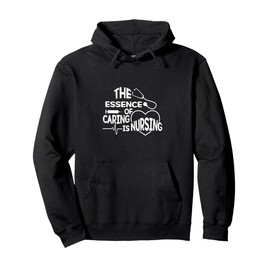 The Essence Of Caring Is Nursing - Caregiver RN Scrub Nurse Pullover Hoodie