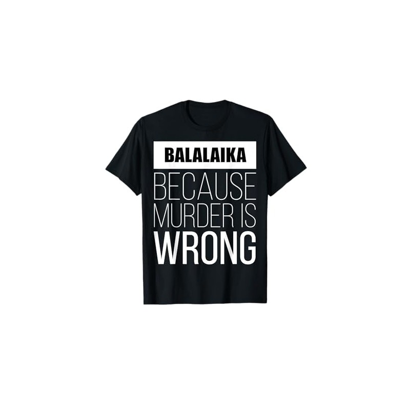 balalaika because murder is wrong funny T-Shirt