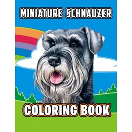 Miniature Schnauzer Coloring Book: A Cool Coloring Book With Many Illustrations Of Miniature Schnauzer For Fans of All Ages To Relax And Relieve Stress