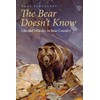 The Bear Doesn't Know: Life and Wonder in Bear Country