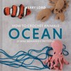 How To Crochet Animals - Ocean: 25 Mini Menagerie Patterns