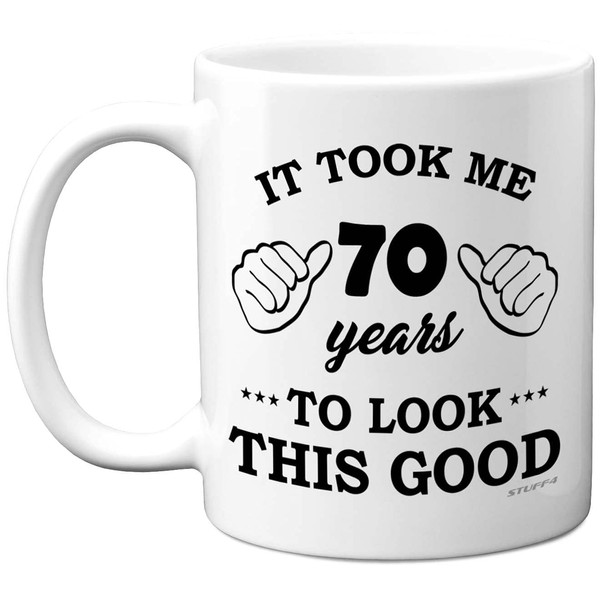 Stuff4 70th Birthday Gifts for Men Women, Birthday Mug for 70 Year Old, It Took Me 70 Years to Look This Good Mug - 11oz Ceramic Dishwasher Safe Mugs - for his or her Special Day, Made in The UK