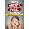 Stop Anxiety and Panic Attacks: The Perfect Self-Help Toolkit to