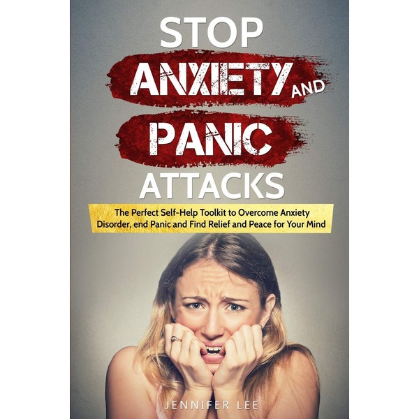 Stop Anxiety and Panic Attacks: The Perfect Self-Help Toolkit to
