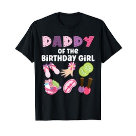 Daddy Of The Birthday Girl Spa Themed Girls Party Matching T-Shirt