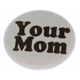 A&T Designs Unisex - Your Mom 1.25" Pinback Button Pin - Funny Humor