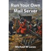 Run Your Own Mail Server (IT Mastery)