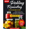 Pickling and Fermenting Cookbook: Master the Age-Old Techniques of Preservation