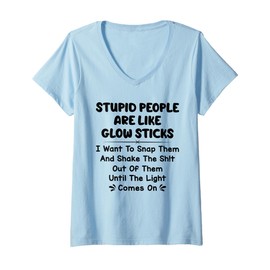 Womens Stupid People are Like Glow Sticks i Want to snap Them V-Neck T-Shirt